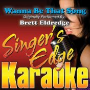 Wanna Be That Song (Originally Performed by Brett Eldredge) [Karaoke Version]