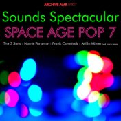 Sounds Spectacular: Space Age Pop Volume 7