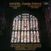Handel: Chandos Anthems - I Will Magnify Thee; In the Lord Put I My Trust