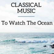 Classical Music To Watch the Ocean