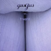 GusGus Vs T-world