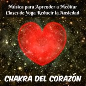 Chakra del Corazón - Música para Aprender a Meditar Clases de Yoga Reducir la Ansiedad con Sonidos New Age Instrumentales de la ...