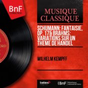 Schumann: Fantaisie, Op. 17 & Brahms: Variations sur un thème de Handel (Mono Version)