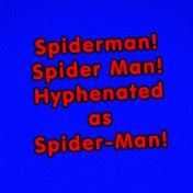 Spiderman! Spider Man! Hyphenated as Spider-Man!