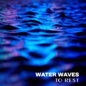 Water Waves to Rest – Calming New Age Music, Relaxation & Meditation, Spiritual Journey, Inner Calmness