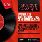 Wagner: Les maîtres chanteurs de Nuremberg, Act II (Mono Version)