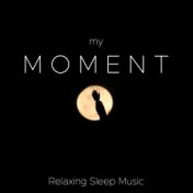 My Moment - Relaxing Sleep Music, No Effort Soothing Sounds, Nature Sounds (Rain, Ocean Waves)