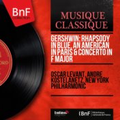 Gershwin: Rhapsody in Blue, An American in Paris & Concerto in F Major (Mono Version)