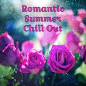 Romantic Summer Chill Out – Sexy Chill Out Vibes, Holiday Love, Romantic Summer Sounds