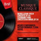 Mendelssohn: Violin Concerto, Op. 64 - Schumann: Piano Concerto in A Minor, Op. 54 (Mono Version)