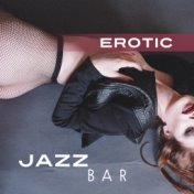 Erotic Jazz Bar – Sexy Chilled Jazz, Instrumental Music, Romantic Jazz Hits