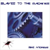 Slaves to the Machines