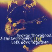 Let's Work Together - George Thorogood & The Destroyers Live