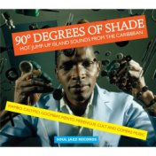 Soul Jazz Records Presents 90 Degrees of Shade: Hot Jump-Up Island Sounds from the Caribbean: Mambo, Calypso, Goombay, Mento, Me...