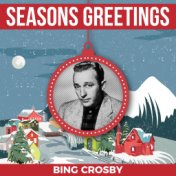 Seasons Greetings - Bing Crosby