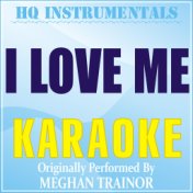 I Love Me (Karaoke Instrumental) [Originally Performed by Meghan Trainor]