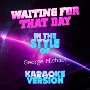 Waiting for That Day (In the Style of George Michael) [Karaoke Version] - Single