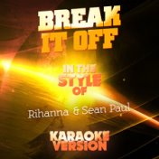 Break It Off (In the Style of Rihanna & Sean Paul) [Karaoke Version] - Single