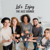 Let's Enjoy the Jazz Sounds: Soothing Background Music Perfect for Swing Party, Instrumental Jazz Session, Cocktail Jazz Party, ...