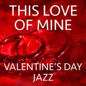 This Love Of Mine Valentine's Day Jazz