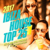 Ibiza House Top 25, 2017 (The Island Club Pounders, Electro & Sunset House Tunes)