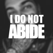 I Do Not Abide