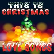 This Is Christmas Love Songs