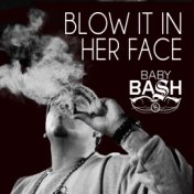 Blow It In Her Face (feat. Cousin Fik & Driyp Drop)