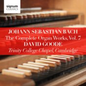 Johann Sebastian Bach: The Complete Organ Works Vol. 7 – Trinity College Chapel, Cambridge
