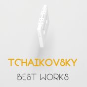 Tchaikovsky Best Works