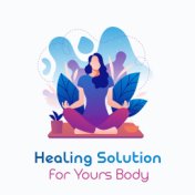 Healing Solution for Yours Body: 15 New Age Music Perfect for Deep Meditation, Harmony & Balance, Chakra, Simply Take Back Contr...