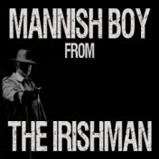 Mannish Boy (From "The Irishman")