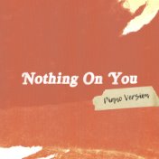 Nothing On You (Piano Version)