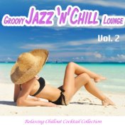Groovy Jazz 'n' Chill Lounge, Vol. 2 (Relaxing Chillout Cocktail Selection)