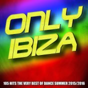 Only Ibiza (105 Hits the Very Best of Dance Summer 2015/2016)