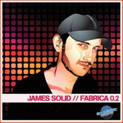 James Solid Presents Fabrica 0.2