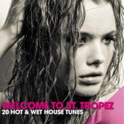 Welcome to St. Tropez (20 Hot & Wet House Tunes)