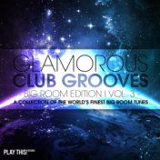 Glamorous Club Grooves - Big Room Edition, Vol. 3