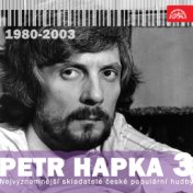 Nejvýznamnější Skladatelé České Populární Hudby Petr Hapka, Vol. 3 (1980-2003)