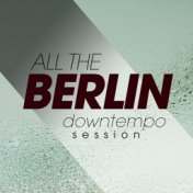 All the Berlin Downtempo Session