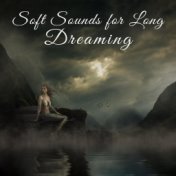 Soft Sounds for Long Dreaming – Sweet Dreams, Sleep Well, Easy Listening, New Age Sounds, Music to Calm Down