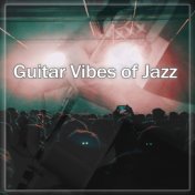 Guitar Vibes of Jazz – Guitar Jazz, Restaurant Music, Jazz Club, Instrumental Piano Sounds & Guitar Vibes, Ambient Jazz Music