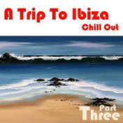 A Trip To Ibiza Chill Out, Part 3