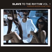 Slave To The Rhythm - Advanced Modern House Tunes