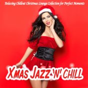 Xmas Jazz 'n' Chill Lounge (Relaxing Chillout Christmas Lounge Collection for Perfect Moments)