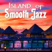 Island of Smooth Jazz (Easy Listening Sunset Chill)