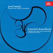 Matěj: Concerto for Trumpet and Chamber Orchestra - Domažlický: Overtura piccola, French Horn Concerto