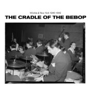 The Cradle Of The Bebop (Wichita & New York 1940-1945)