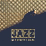 Jazz in a Perfect Mood: 15 Smooth Instrumental Jazz Vintage Background Music for Restaurant, Cafe, Dinner & Coffee with Friends,...