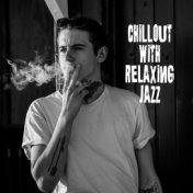 Chillout with Relaxing Jazz: Smooth Music, 15 Soothing Sounds for Sleep, Restaurant, Relax & Rest, Ambient Music, Peaceful Roman...